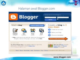 Halaman awal Blogger.com 
www.blogger.com 
 