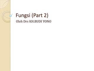 Fungsi (Part 2)
Oleh Drs KH.BUDI YONO
 