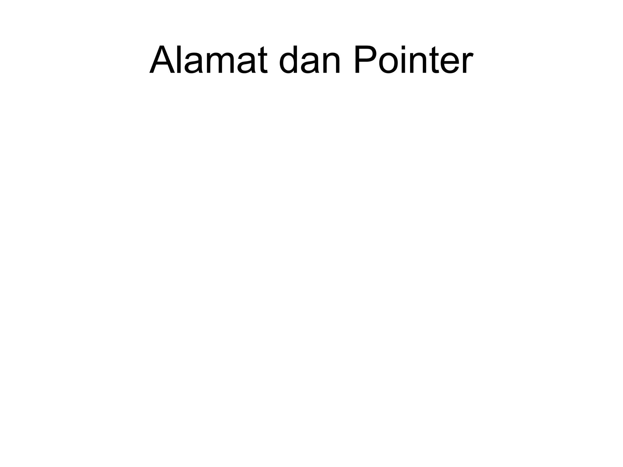 Alamat dan Pointer
 