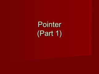 PointerPointer
(Part 1)(Part 1)
 