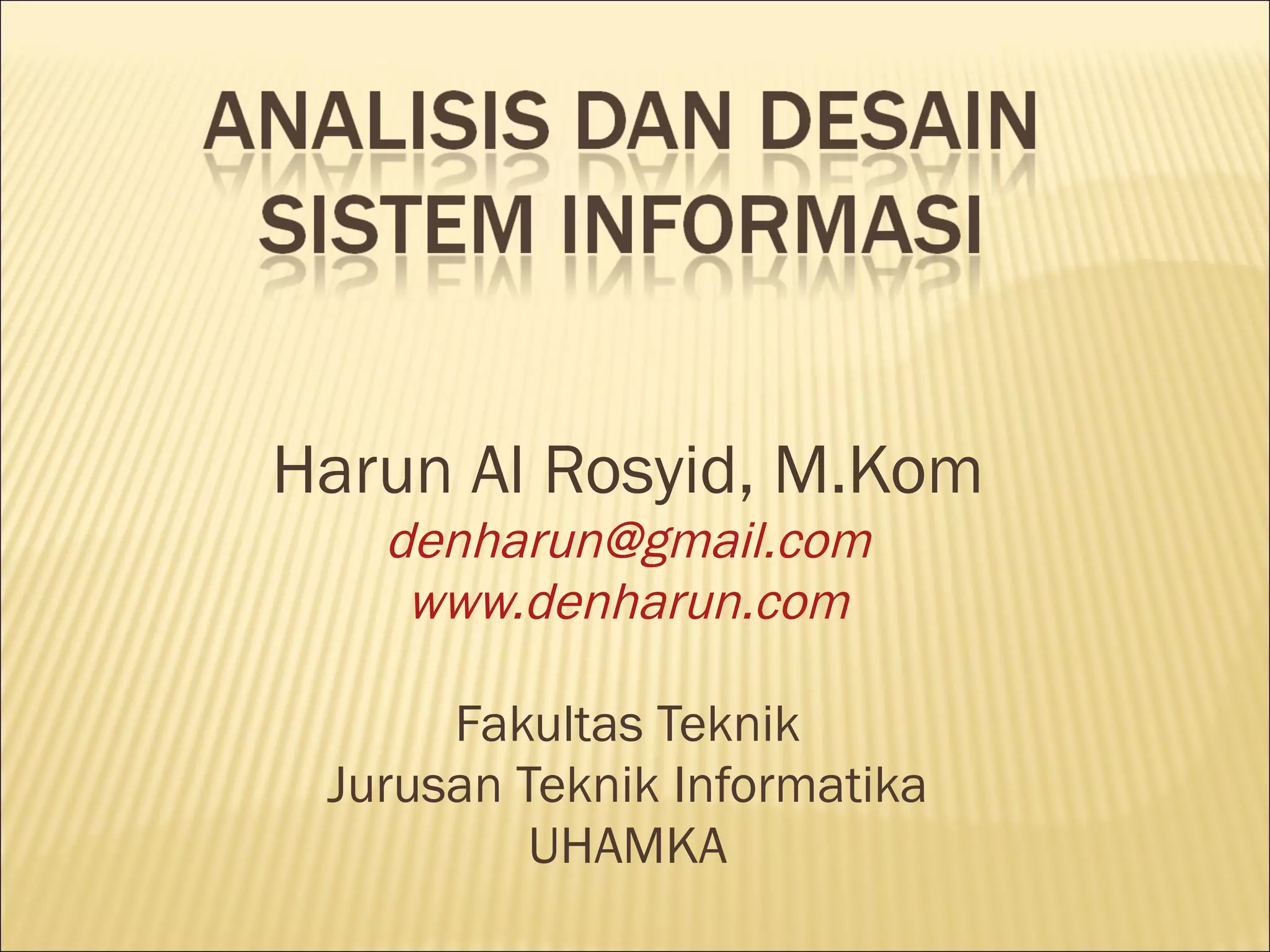Harun Al Rosyid, M.Kom [email_address] www.denharun.com Fakultas  Teknik Jurusan Teknik Informatika UHAMKA 