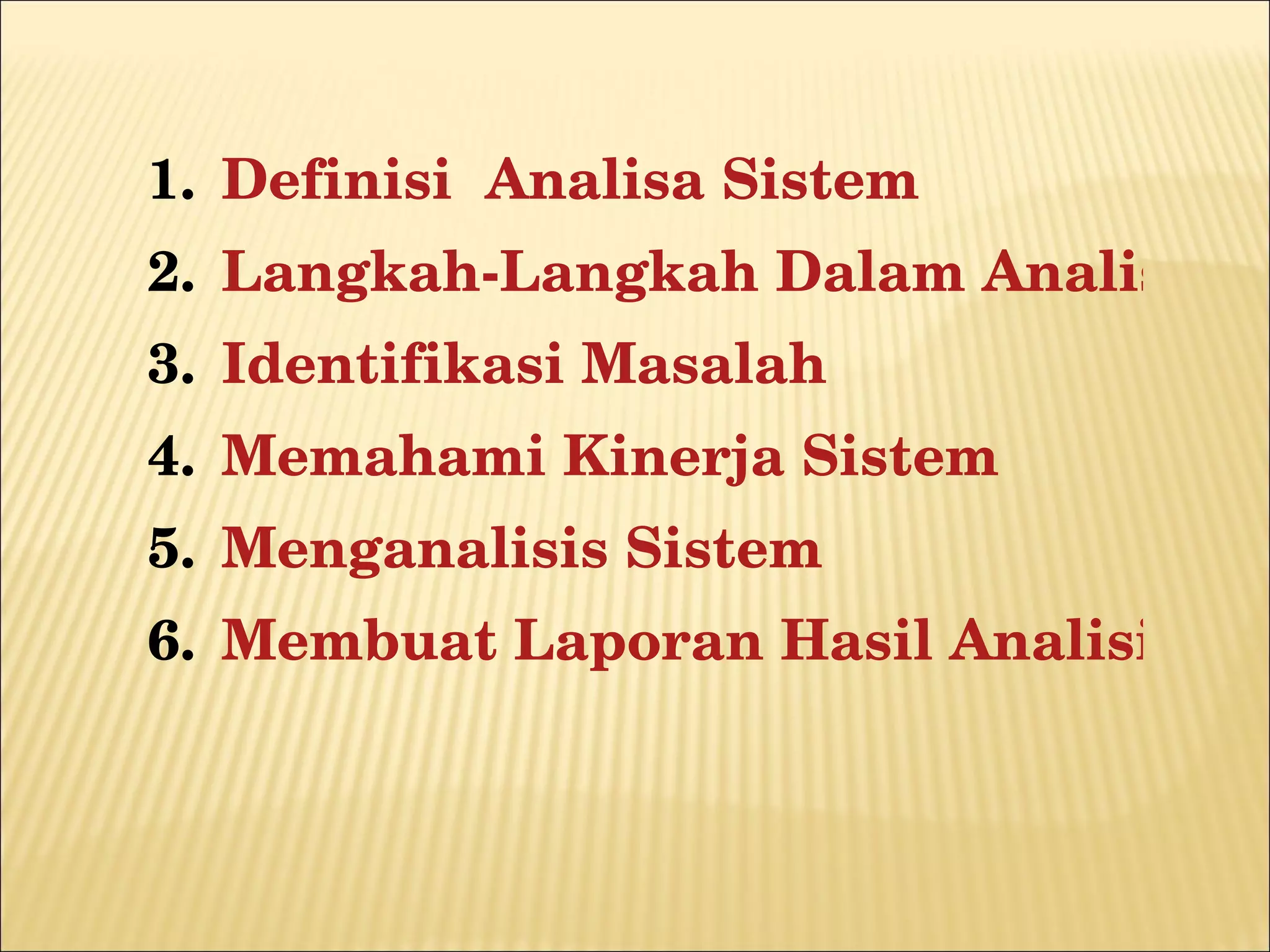 Definisi  Analisa Sistem Langkah-Langkah Dalam Analisa Sistem Identifikasi Masalah Memahami Kinerja Sistem Menganalisis Sistem Membuat Laporan Hasil Analisis 