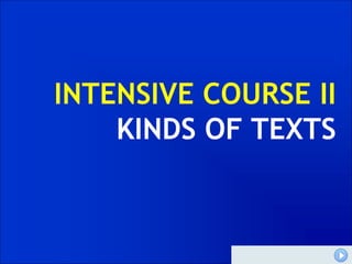 INTENSIVE COURSE II
KINDS OF TEXTS
 
