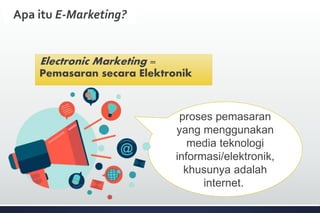 Manfaat E-Marketing
 Pengurangan biaya dalam hal penggunaan media elektronik
 Respons yang lebih cepat antara penjual da...