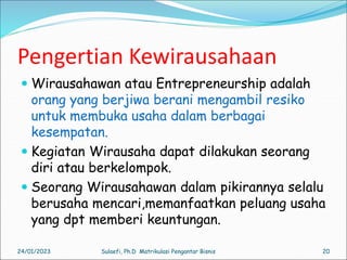 Pengertian Kewirausahaan
 Wirausahawan atau Entrepreneurship adalah
orang yang berjiwa berani mengambil resiko
untuk memb...