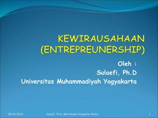Oleh :
Sulaefi, Ph.D
Universitas Muhammadiyah Yogyakarta
08/10/2023 Sulaefi, Ph.D Matrikulasi Pengantar Bisnis 1
 