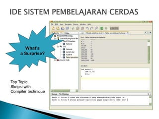 What’s 
a Surprise? 
Top Topic 
Skripsi with 
Compiler technique 
 