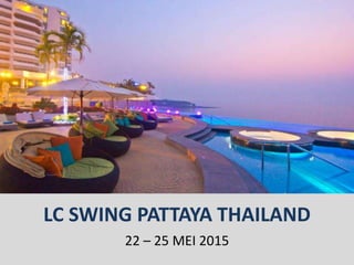LC SWING PATTAYA THAILAND
22 – 25 MEI 2015
 