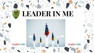 LEADER IN ME
 