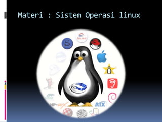 Materi : Sistem Operasi linux
 