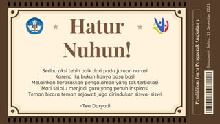 Seribu aksi lebih baik dari pada jutaan narasi
Karena itu bukan hanya basa basi
Melainkan berasaskan pengalaman yang tak terbatasi
Mari selalu menjadi guru yang penuh inspirasi
Teman bicara teman sejawat juga dirindukan siswa-siswi
~Tea Daryadi
Hatur
Nuhun!
Sabtu,
11
Desember
2021
·
Sukabumi·
Pendidikan
Guru
Penggerak
Angkatan
3
 