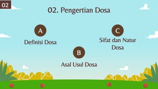 C
02. Pengertian Dosa
Definisi Dosa Sifat dan Natur
Dosa
Asal Usul Dosa
A
B
02
 