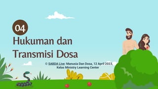 Hukuman dan
Transmisi Dosa
04
© SABDA Live: Manusia Dan Dosa, 12 April 2023,
Kelas Ministry Learning Center
 