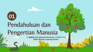 Pendahuluan dan
Pengertian Manusia
01
© SABDA Live: Manusia Dan Dosa, 12 April 2023,
Kelas Ministry Learning Center
 