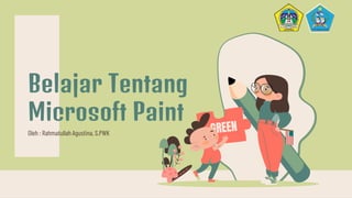 Oleh : Rahmatullah Agustina, S.PWK
Belajar Tentang
Microsoft Paint
 