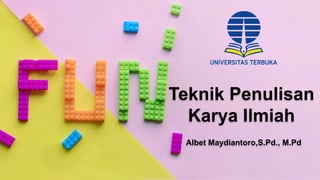 Teknik Penulisan
Karya Ilmiah
Albet Maydiantoro,S.Pd., M.Pd
 