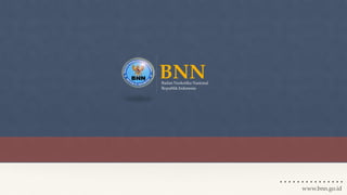 BNN Badan Narkotika Nasional! 
Republik Indonesia 
www.bnn.go.id 
 