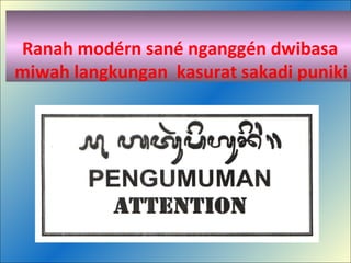 Ranah modérn sané nganggén dwibasa
miwah langkungan kasurat sakadi puniki
 