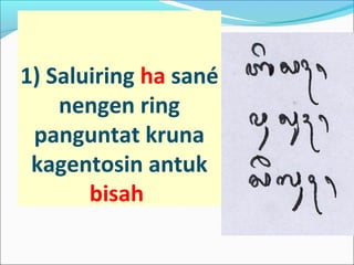 1) Saluiring ha sané
nengen ring
panguntat kruna
kagentosin antuk
bisah
 