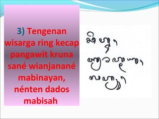 3) Tengenan
wisarga ring kecap
pangawit kruna
sané wianjanané
mabinayan,
nénten dados
mabisah
 