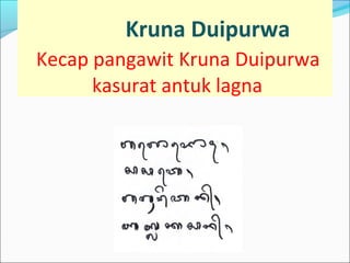 Kruna Duipurwa
Kecap pangawit Kruna Duipurwa
kasurat antuk lagna
 