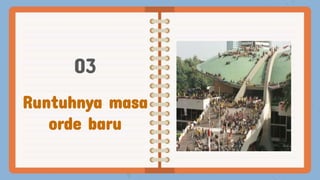 Runtuhnya masa
orde baru
03
 