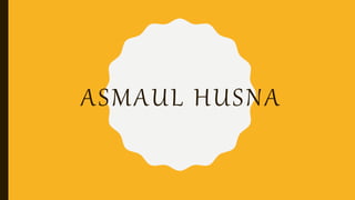 ASMAUL HUSNA
 