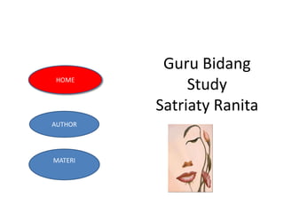 HOME

AUTHOR

AAUA
MATERI

Guru Bidang
Study
Satriaty Ranita

 