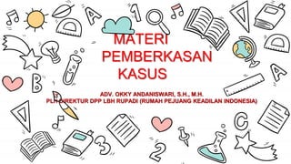 MATERI
PEMBERKASAN
KASUS
ADV. OKKY ANDANISWARI, S.H., M.H.
PLH DIREKTUR DPP LBH RUPADI (RUMAH PEJUANG KEADILAN INDONESIA)
 