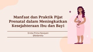 Manfaat dan Praktik Pijat
Prenatal dalam Meningkatkan
Kesejahteraan Ibu dan Bayi
Ernita Prima Noviyani
@bidantita
 
