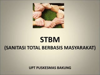 STBM
(SANITASI TOTAL BERBASIS MASYARAKAT)
UPT PUSKESMAS BAKUNG
27/01/2023 1
 