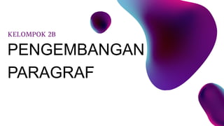 Materi Pengembangan Paragraf Kel 2B.pptx.pdf