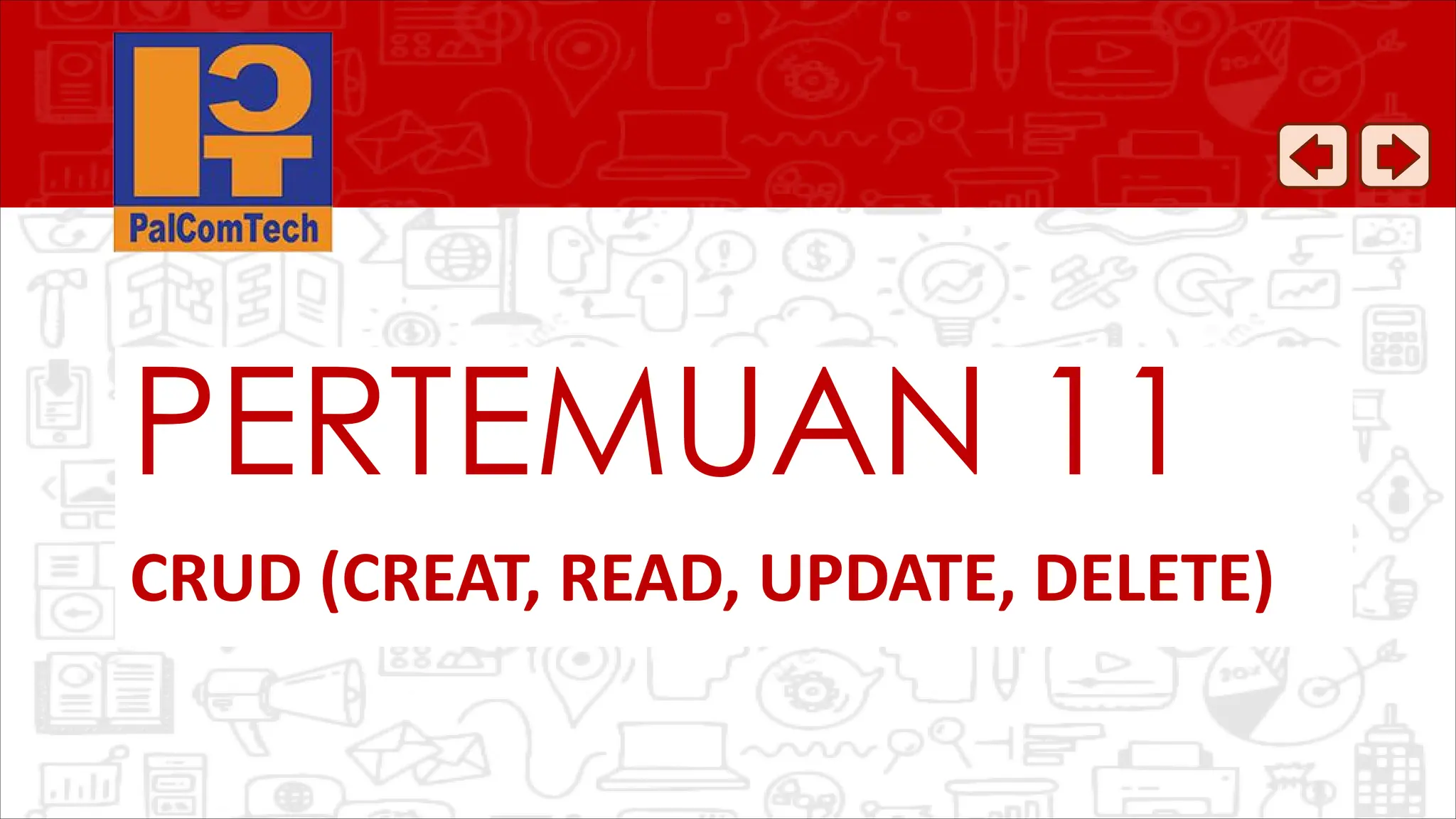 CRUD (CREAT, READ, UPDATE, DELETE)
PERTEMUAN 11
 