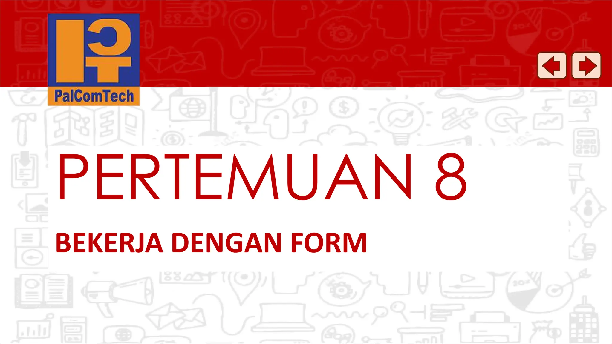 BEKERJA DENGAN FORM
PERTEMUAN 8
 