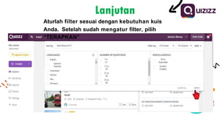 Lanjutan
Aturlah filter sesuai dengan kebutuhan kuis
Anda. Setelah sudah mengatur filter, pilih
“TERAPKAN”
 