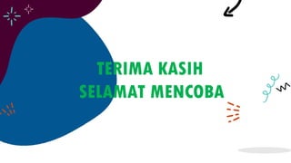 TERIMA KASIH
SELAMAT MENCOBA
 