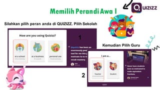 MemilihPerandiAwa l
1
2
Silahkan pilih peran anda di QUIZIZZ. Pilih Sekolah
Kemudian Pilih Guru
 
