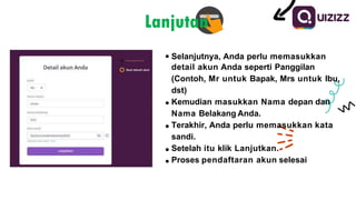 Selanjutnya, Anda perlu memasukkan
detail akun Anda seperti Panggilan
(Contoh, Mr untuk Bapak, Mrs untuk Ibu,
dst)
Kemudian masukkan Nama depan dan
Nama Belakang Anda.
Terakhir, Anda perlu memasukkan kata
sandi.
Setelah itu klik Lanjutkan.
Proses pendaftaran akun selesai
Lanjutan
 