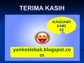 TERIMA KASIH
KUNJUNGI
KAMI
DI
yankeslebak.blogspot.co
m
 