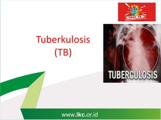 Tuberkulosis
(TB)
 