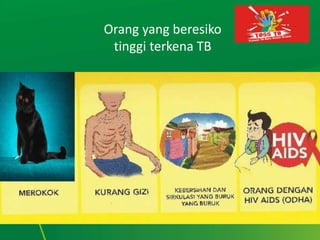 Orang yang beresiko
tinggi terkena TB
 