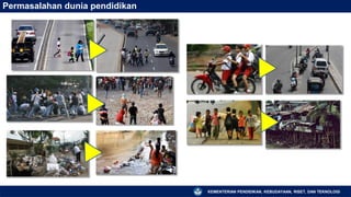 KEMENTERIAN PENDIDIKAN, KEBUDAYAAN, RISET, DAN TEKNOLOGI
Permasalahan dunia pendidikan
 