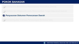 KEMENTERIAN PENDIDIKAN, KEBUDAYAAN, RISET, DAN TEKNOLOGI
POKOK BAHASAN
▪ Konsep dan Mekanisme Perencanaan Pendidikan Daerah
1
▪ Analisis dan Diagnostik serta Rekomendasi Target Intervensi Daerah
2
▪ Penyusunan Dokumen Perencanaan Daerah
3
▪ Monitoring dan Evaluasi Perencanaan Berbasis Data
4
210
 