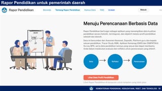 KEMENTERIAN PENDIDIKAN, KEBUDAYAAN, RISET, DAN TEKNOLOGI 92
Rapor Pendidikan untuk pemerintah daerah
 