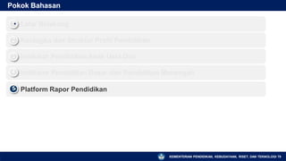 Pokok Bahasan
Latar Belakang
1
▪
Kerangka dan Struktur Profil Pendidikan
2
▪
Indikator Pendidikan Anak Usia Dini
3
▪
Indikator Pendidikan Dasar dan Pendidikan Menengah
4
▪
Platform Rapor Pendidikan
5
▪
KEMENTERIAN PENDIDIKAN, KEBUDAYAAN, RISET, DAN TEKNOLOGI 79
 