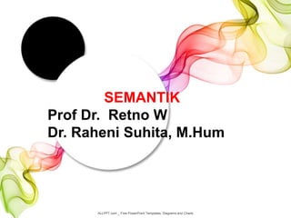 SEMANTIK
Prof Dr. Retno W
Dr. Raheni Suhita, M.Hum
ALLPPT.com _ Free PowerPoint Templates, Diagrams and Charts
 