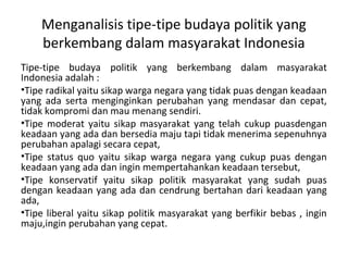 Menganalisis tipe-tipe budaya politik yang
berkembang dalam masyarakat Indonesia
Tipe-tipe budaya politik yang berkembang ...