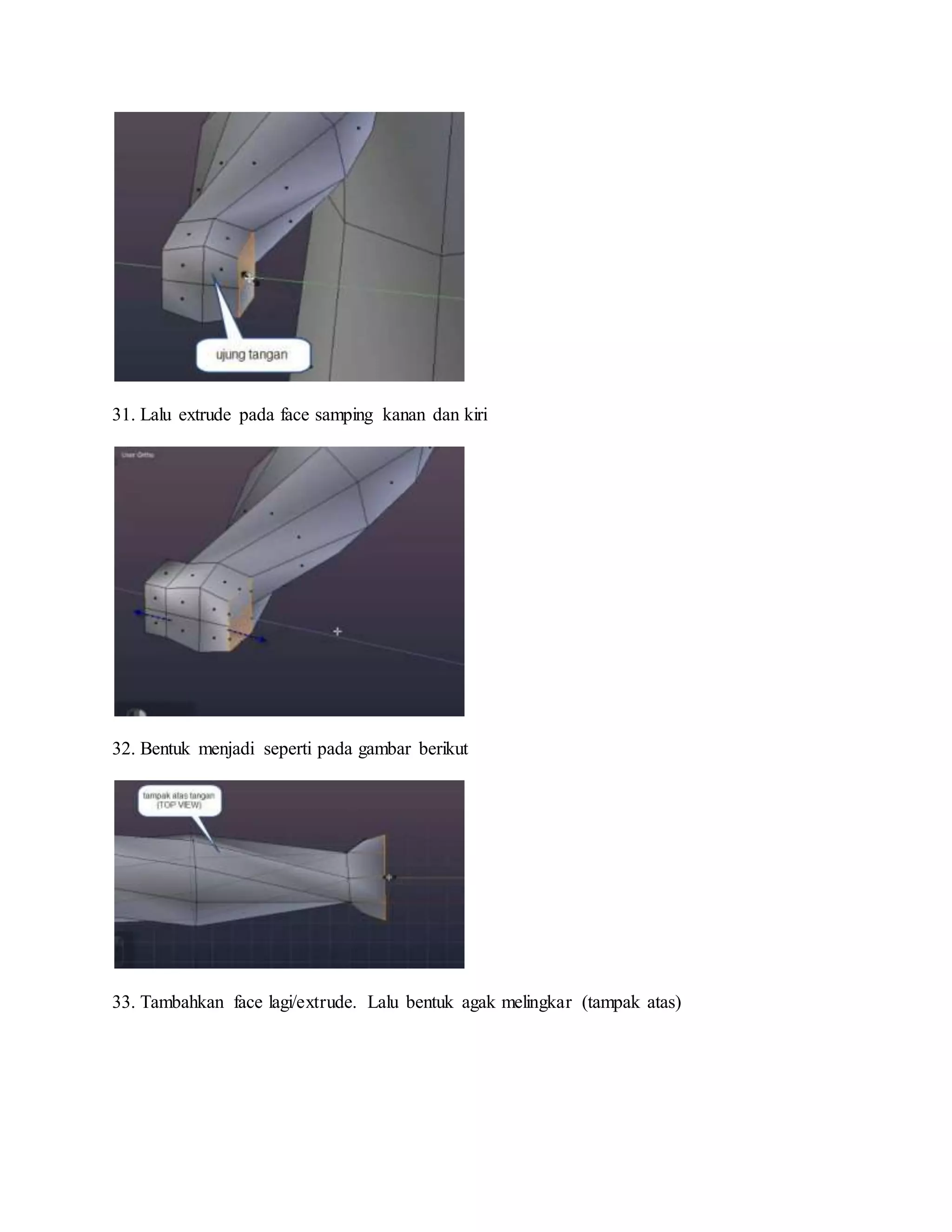 31. Lalu extrude pada face samping kanan dan kiri
32. Bentuk menjadi seperti pada gambar berikut
33. Tambahkan face lagi/extrude. Lalu bentuk agak melingkar (tampak atas)
 