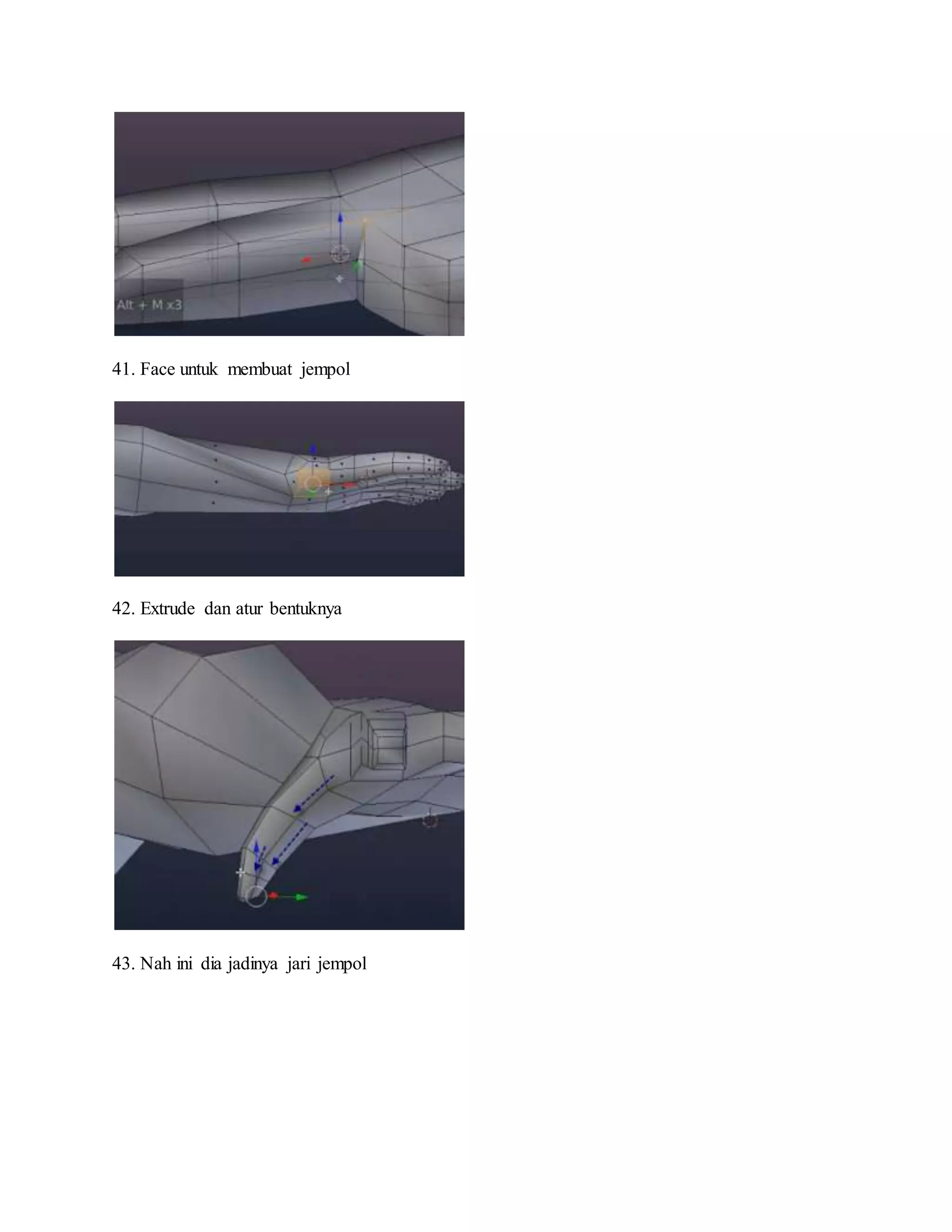 41. Face untuk membuat jempol
42. Extrude dan atur bentuknya
43. Nah ini dia jadinya jari jempol
 
