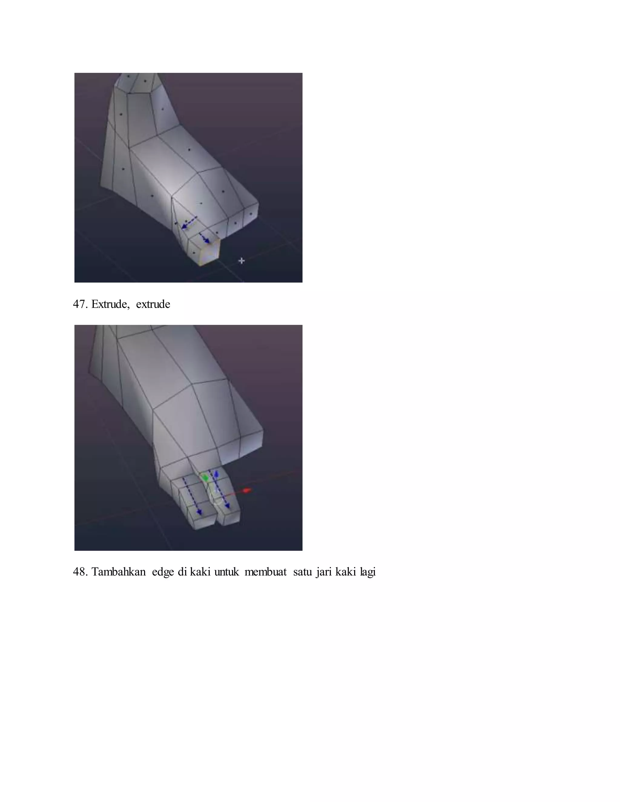 47. Extrude, extrude
48. Tambahkan edge di kaki untuk membuat satu jari kaki lagi
 